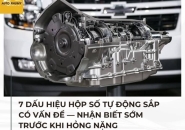 7 Dấu Hiệu Hộp Số Tự Động Sắp Có Vấn Đề — Nhận Biết Sớm Trước Khi Hỏng Nặng