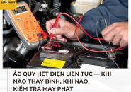 Ắc quy hết điện liên tục — khi nào thay bình, khi nào kiểm tra máy phát