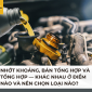 Nhớt khoáng, bán tổng hợp và tổng hợp — Khác nhau ở điểm nào và nên chọn loại nào?